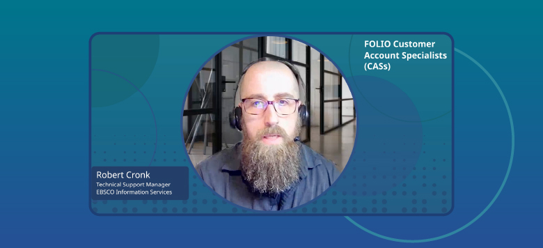 Video still of Robert Cronk, Technical Support Manager at EBSCO Information Services discussing FOLIO Customer Account Specialists (CASs)