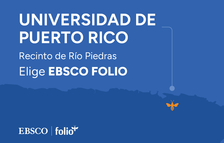 Universidad de Puerto Rico
Recinto de Rio Piedras
Elige EBSCO FOLIO
with map of Puerto Rico and FOLIO bee on San Juan