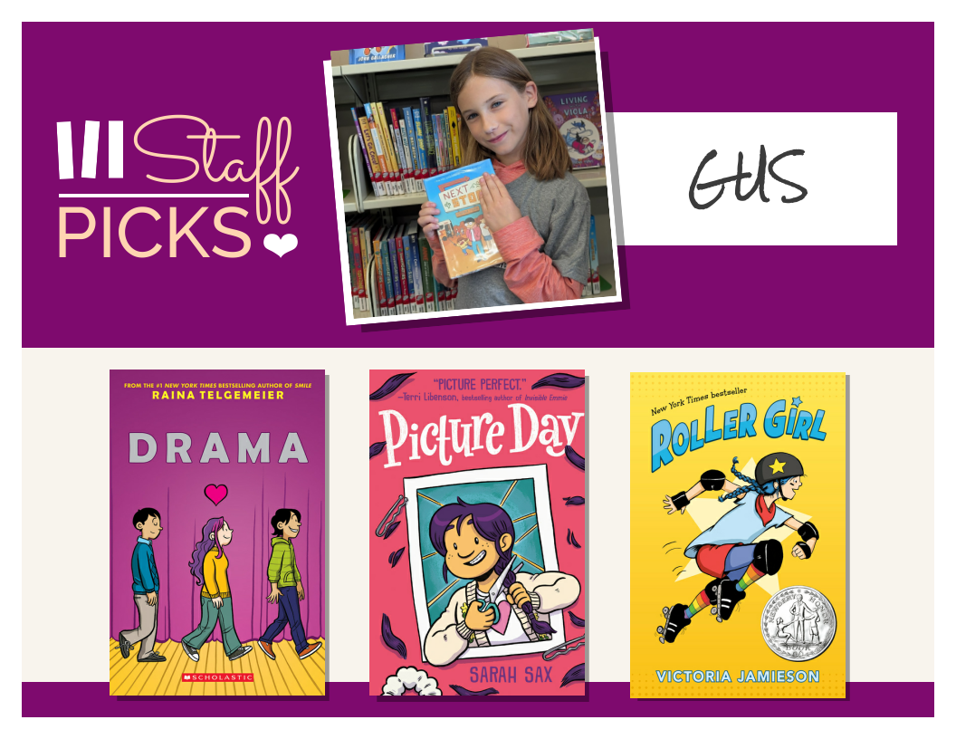 Library staff picks display featuring three book covers: Drama by Raina Telgemeier, Picture Day by Sarah Sax, and Roller Girl by Victoria Jamieson. Above the covers is a photo of someone holding a book, with the text “Staff Picks” and the name “Gus.”