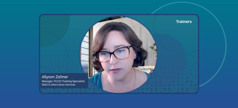 Video still of Allyson Zellner, Manager, FOLIO Training Specialists at EBSCO Information Services discussing Trainers