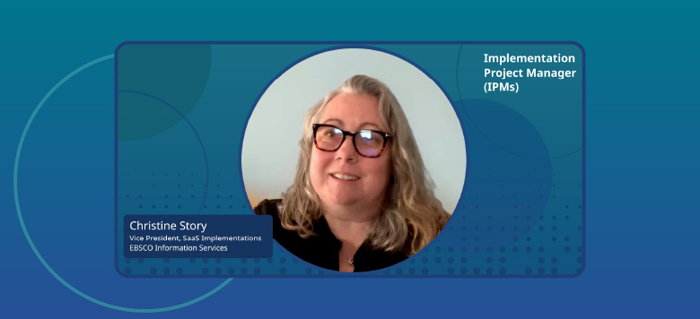 Video still of Christine Story, Vice President, SaaS Implementations at EBSCO Information Services discussing Implementation Project Manager (IPMs)