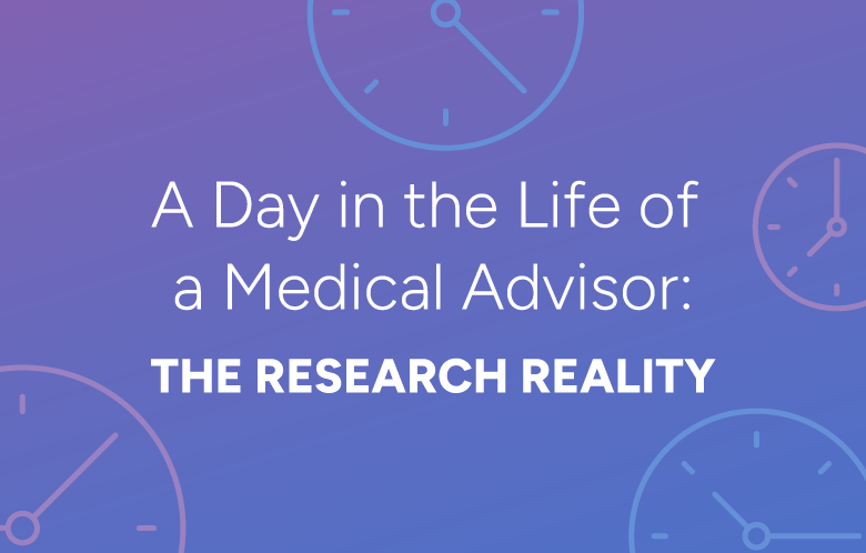 A Day in the Life of a Medical Advisor: The Research Reality