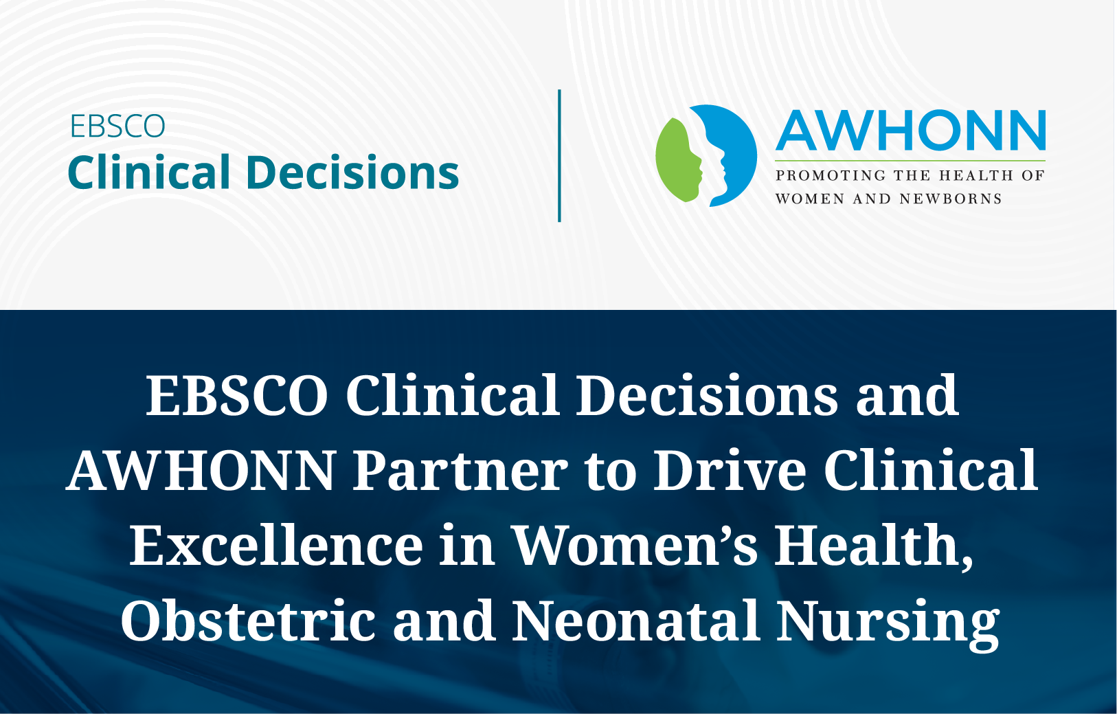 EBSCO Clinical Decisions and AWHONN Partner to Drive Clinical Excellence in Women's Health, Obstetric and Neonatal Nursing