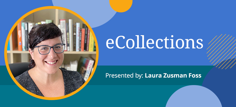 eCollections: Presented by Laura Zusman Foss