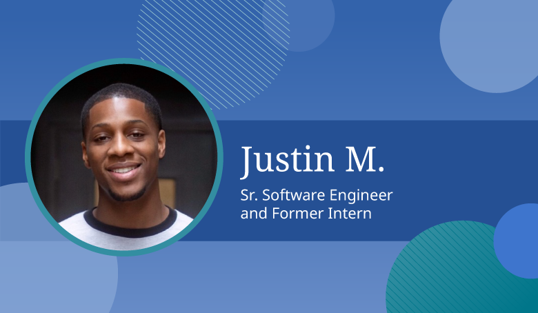 Justin M., Sr. Software Engineer and Former Intern