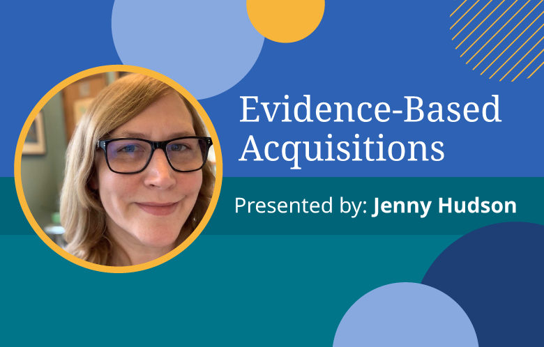 Evidence-Based Acquisitions presented by Jenny Hudson