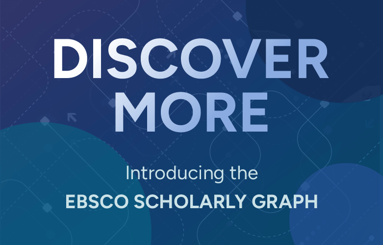 Copy: Discover more. Introducing the EBSCO Scholarly Graph