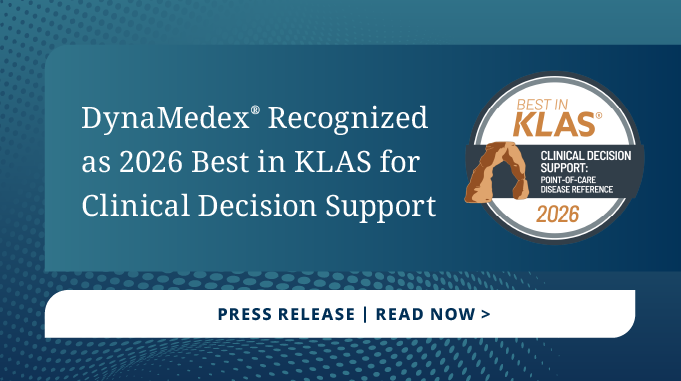 Dynamedex recognized as 2026 best in KLAS for Clinical Decision Support (Press Release | Read Now)